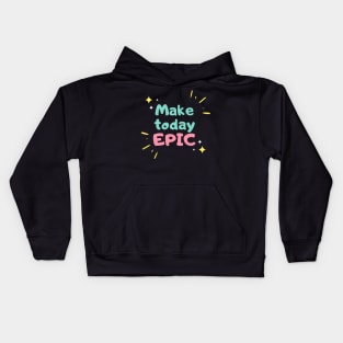 Make Today Epic Kids Hoodie